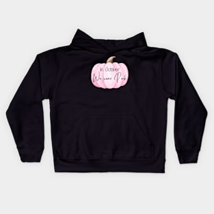 In October We wear Pink, Breast Cancer Awareness Kids Hoodie